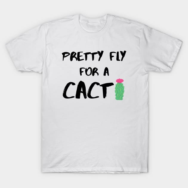 Pretty Fly for a Cacti – Black T-Shirt by KoreDemeter14